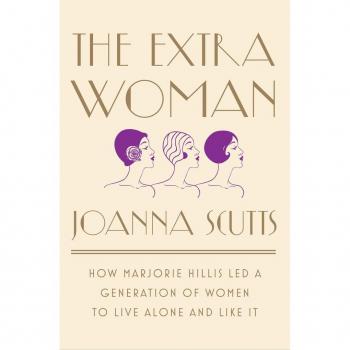The Extra Woman: How Marjorie Hillis Led a Generation of Women to Live Alone and Like It