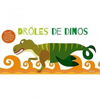Drôles de dinos : Mélange les pages pour former d'étonnantes créatures !