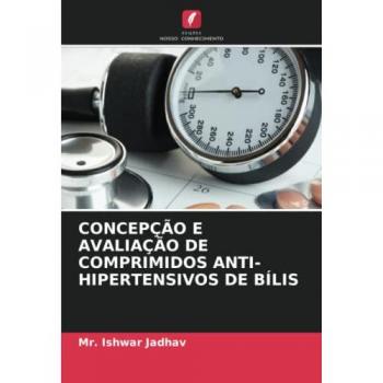 Jadhav, Ishwar: CONCEPÇÃO E AVALIAÇÃO DE COMPRIMIDOS ANTI-HIPERTENSIVOS DE BÍLIS