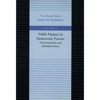 Public Finance in Democratic Process, COLLECTED WORKS OF JAMES M BUCHANAN