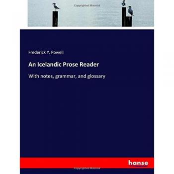 An Icelandic Prose Reader: With notes, grammar, and glossary