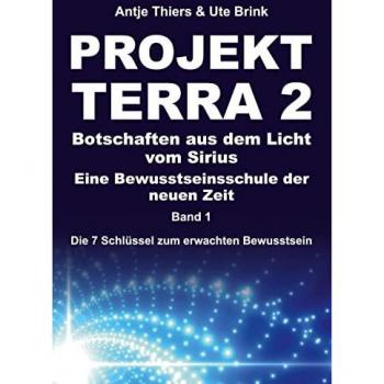 Brink, Ute: PROJEKT TERRA 2 ¿ Botschaften aus dem Licht vom Sirius ¿ Eine Bewusstseinsschule der neuen Zeit