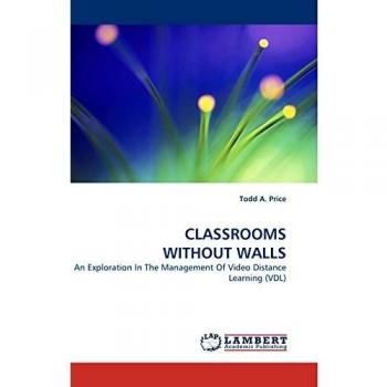 CLASSROOMS WITHOUT WALLS: An Exploration In The Management Of Video Distance Learning