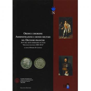 Ordine e disordine. Amministrazione e mondo militare nel decennio francese. Atti del 6° Seminario di studi «Decennio francese