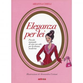 Eleganza per lei. Piccolo manuale di vita con stile per la donna moderna