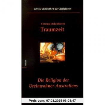 Traumzeit: Die Religion der Ureinwohner Australiens (Kleine Bibliothek der Religionen, Band 8) (German Edition)