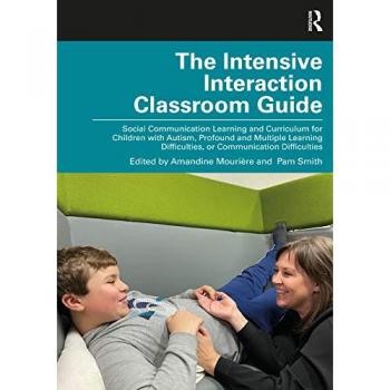 The Intensive Interaction Classroom Guide: Social Communication Learning and Curriculum for Children with Autism, Profound and Multiple Learning Difficulties, or Communication Difficulties