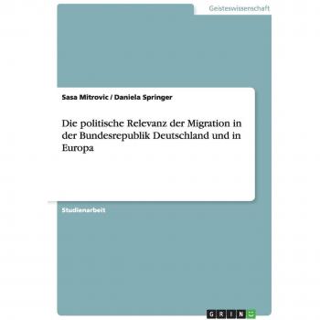 Die politische Relevanz der Migration in der Bundesrepublik Deutschland und in Europa