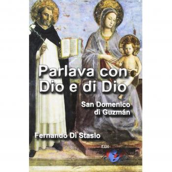 Parlava con Dio e di Dio. San Domenico di Guzmán