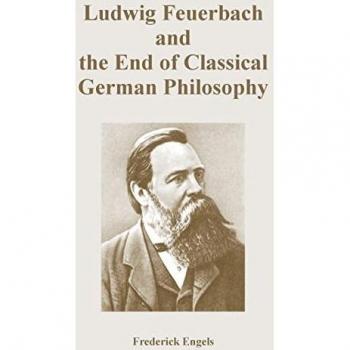 Engels, Frederick: Ludwig Feuerbach and the End of Classical German Philosophy