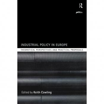 Industrial Policy in Europe: Theoretical Perspectives and Practical Proposals (Routledge Series on Industrial Development Policy)