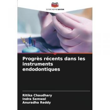 Chaudhary, Ritika: Progrès récents dans les instruments endodontiques