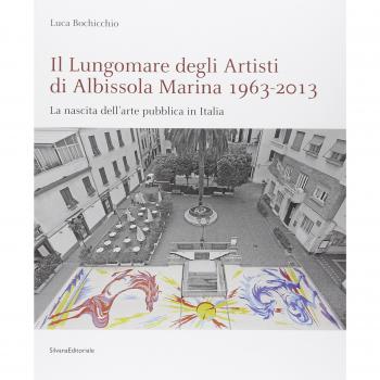 Il Lungomare Degli Artisti Di Albissola Marina 1963-2013. La Nascita Dell'arte