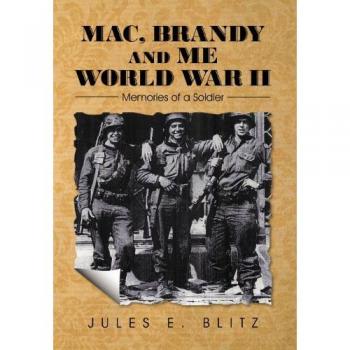 Mac, Brandy and Me World War II: Memories of a Soldier
