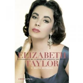 Elizabeth Taylor. La biografía de la mujer más hermosa del mundo