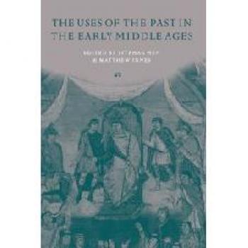 The Uses of the Past in the Early Middle Ages