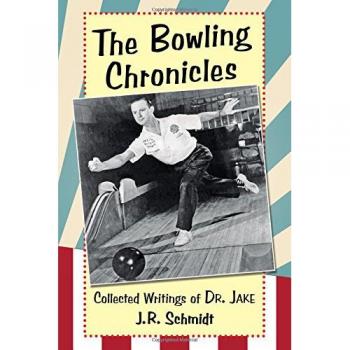 The Bowling Chronicles : Collected Writings of Dr. Jake
