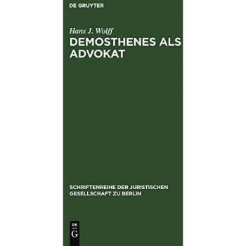 Demosthenes als Advokat: Funktionen und Methoden des Prozeßpraktikers im klassischen Athen. Vortrag gehalten vor der Berliner Juristischen ... Juristischen Gesellschaft zu Berlin, Band 30)