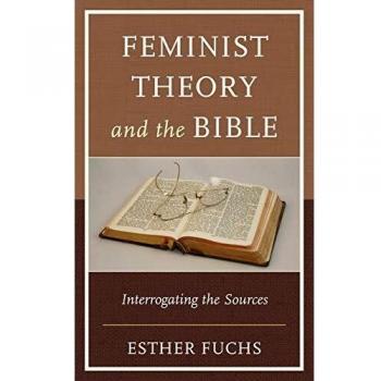 Feminist Theory and the Bible: Interrogating the Sources