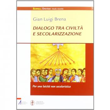 Dialogo tra civiltà e secolarizzazione. Per una laicità non secolaristica
