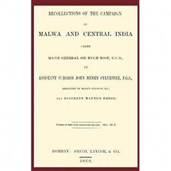 Recollections of the Campaign in Malwa And Central India Under Major General Sir Hugh Rose G.c.b.