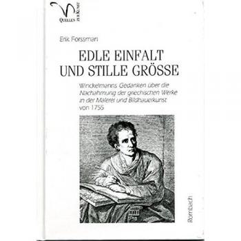 Edle Einfalt und stille Größe: Winckelmanns Gedanken über die Nachahmung der griechischen Werke in der Malerei und Bildhauerkunst von 1755