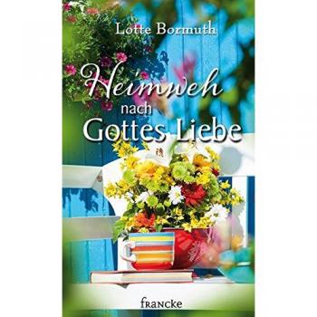 Lotte Bormuth Heimweh Nach Gottes Liebe