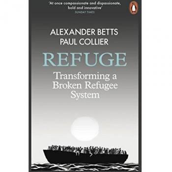 Alexander Betts Refuge: Transforming A Broken Refugee System