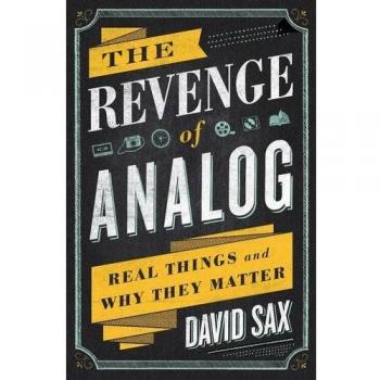 The Revenge of Analog: Real Things and Why They Matter by David Sax: Like New