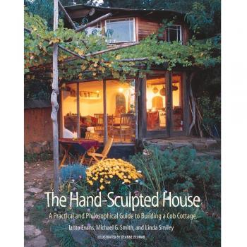 The Hand-Sculpted House: A Practical and Philosophical Guide to Building a...