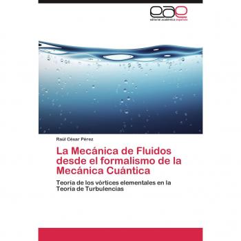 La Mecánica de Fluidos desde el formalismo de la Mecánica Cuántica: Teoría de los vórtices elementales en la Teoría de Turbulencias