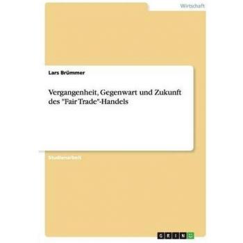 Vergangenheit, Gegenwart und Zukunft des Fair Trade-Handels