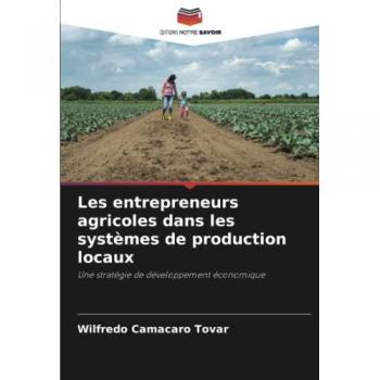 Les entrepreneurs agricoles dans les systèmes de production locaux: Une stratégie de développement économique