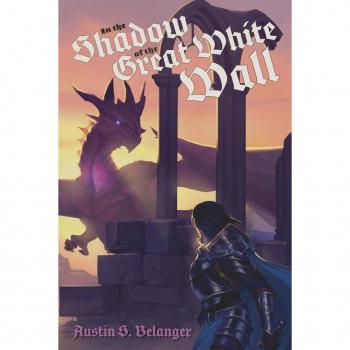 Belanger, Austin S: In the Shadow of the Great White Wall
