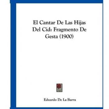 El Cantar de Las Hijas del Cid: Fragmento de Gesta (1900)