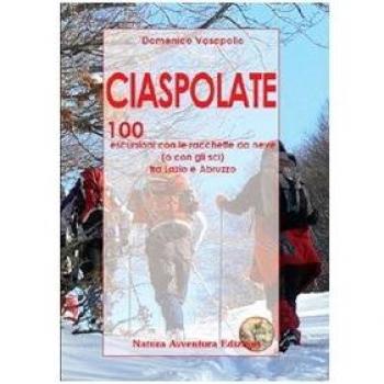 Ciaspolate. 100 escursioni con le racchette da neve