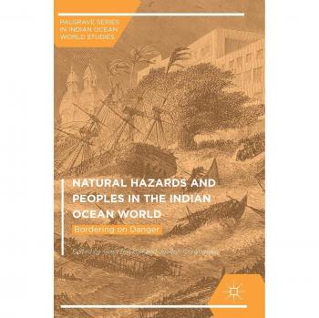 Natural Hazards and Peoples in the Indian Ocean World: Bordering on Danger (Palgrave Series in Indian Ocean World Studies)