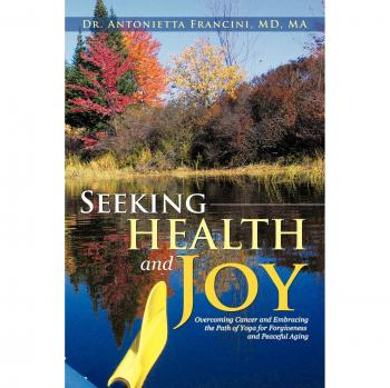 Seeking Health and Joy: Overcoming Cancer and Embracing the Path of Yoga for Forgiveness and Peaceful Aging
