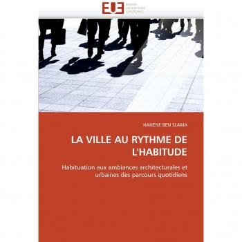LA VILLE AU RYTHME DE L'HABITUDE: Habituation aux ambiances architecturales et urbaines des parcours quotidiens