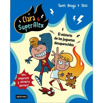 Clara & SuperAlex. El misterio de los juguetes desaparecidos