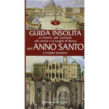 Guida insolita ai misteri, alle curiosità, alla storia e ai luoghi di Roma dell'anno santo
