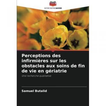 Perceptions des infirmières sur les obstacles aux soins de fin de vie en gériatrie: Une recherche qualitative