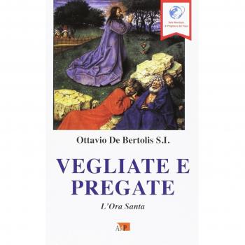 Vegliate e pregate. L'ora santa