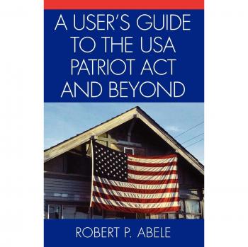 A User's Guide to the U.S.A. Patriot Act and Beyond