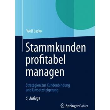 Lasko, Wolf W. Stammkunden Profitabel Managen: Strategien Zur Kundenbindung Und Umsatzsteigerung