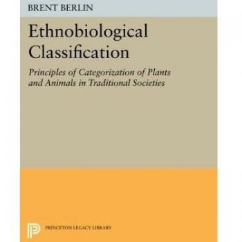 Ethnobiological Classification: Principles of Categorization of Plants and Animals in Traditional Societies