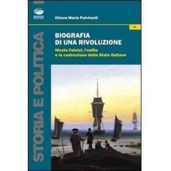 Biografia di una rivoluzione. Nicola Fabrizi, l'esilio e la costruzione dello Stato italiano
