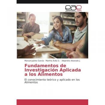 Fundamentos de Investigación Aplicada a los Alimentos: El conocimiento teórico y aplicado en los Alimentos