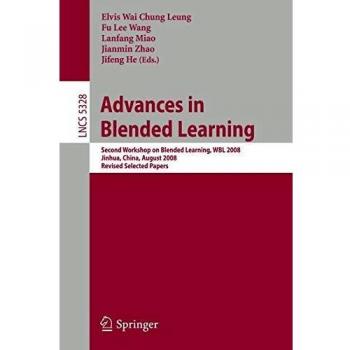 Advances in Blended Learning: Second Workshop on Blended Learning, WBL 2008, Jinhua, China, August 20-22, 2008, Revised Selected Papers