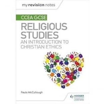 My Revision Notes CCEA GCSE Religious Studies: An introduction to Christian Ethics